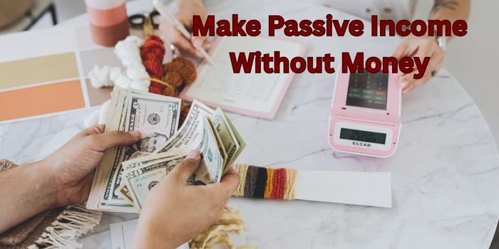 Make Passive Income Without Money