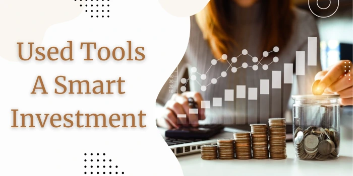 Used Tools A Smart Investment