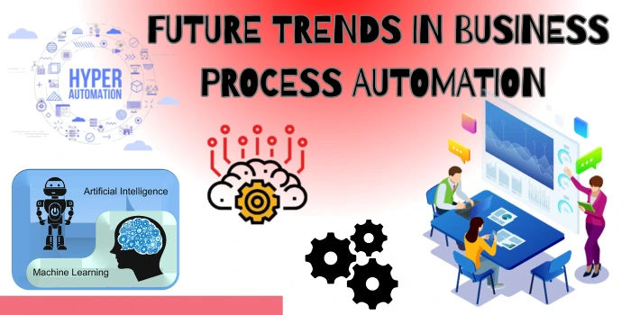 FUTURE TRENDS IN BUSINESS PROCESS AUTOMATION