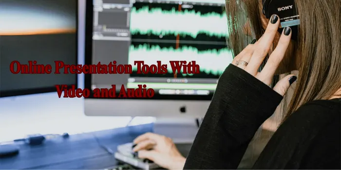 Online Presentation Tools With Video and Audio