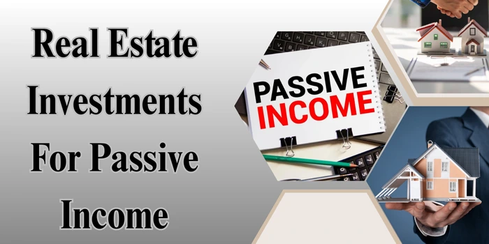 Real Estate Investments for Passive Income